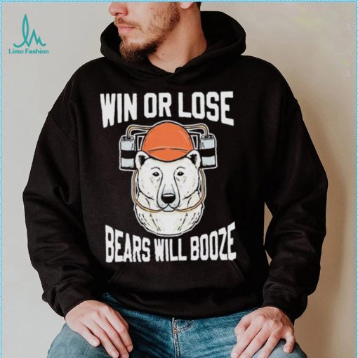 Chicago Bears Win Or Lose Bears Will Booze Shirt