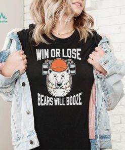 Chicago Bears Win Or Lose Bears Will Booze Shirt