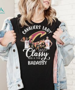 Cleveland Cavaliers Lady Sassy Classy And A Tad Badassy Signatures Shirt