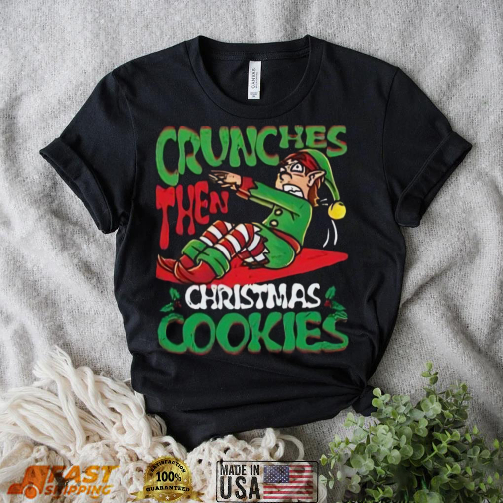 Crunches Then Christmas Cookies, Elf Bodybuilder T Shirt Christmas Gift Crunches Then Christmas Cookies, Elf Bodybuilder T Shirt Christmas Gift