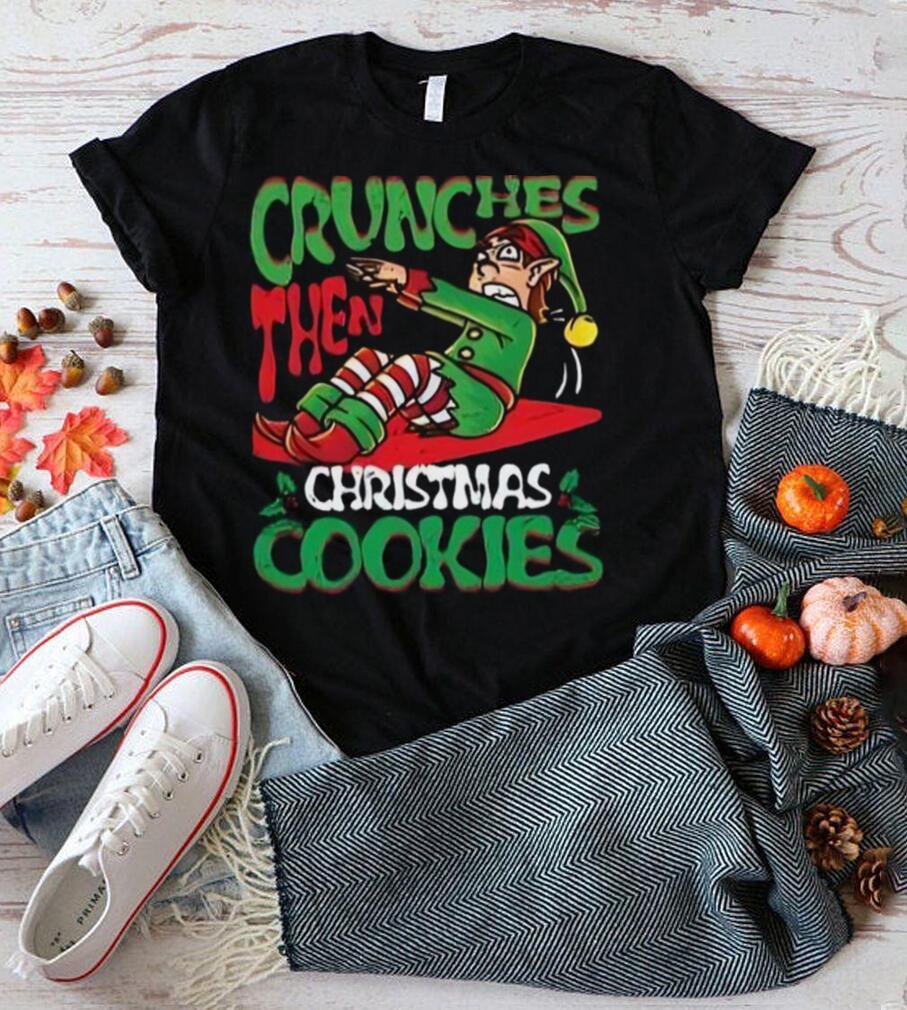 Crunches Then Christmas Cookies, Elf Bodybuilder T Shirt Christmas Gift Crunches Then Christmas Cookies, Elf Bodybuilder T Shirt Christmas Gift