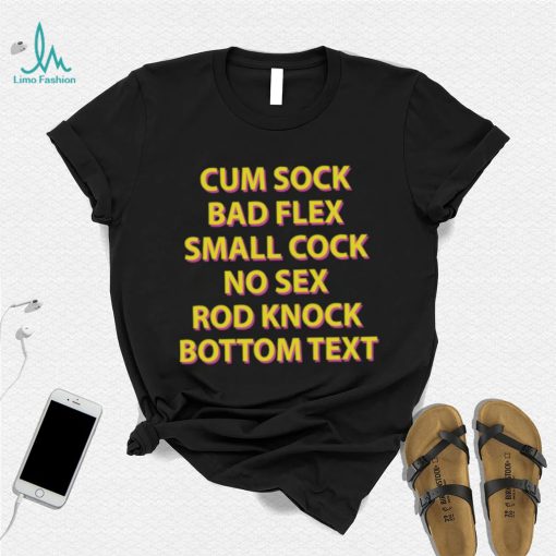 Cum sock bad flex small cock no sex rod knock bottom text t shirt