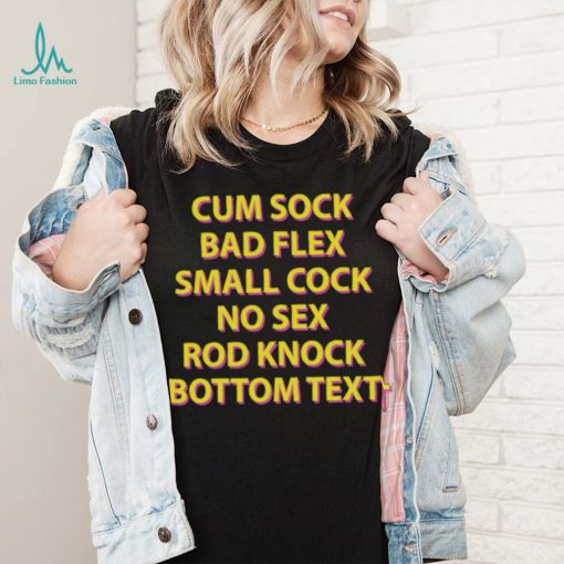 Cum sock bad flex small cock no sex rod knock bottom text t shirt