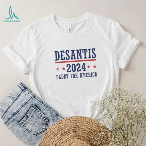 Daddy Ron DeSantis 2024 Republican Presidential Election T Shirt