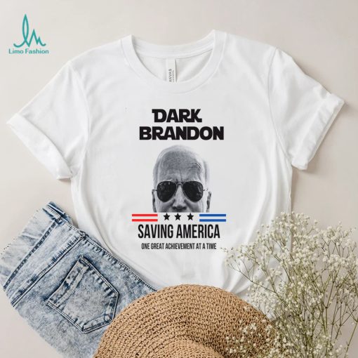 Dark Brandon Saving America One Great Achievement At A Time T shirt