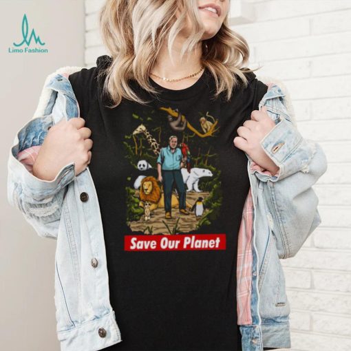 David Attenborough Save Our Planet shirt