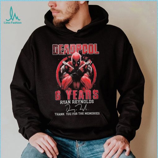 Deadpool 6 Years Ryan Reynolds Thank You For The Memories Signature Shirt