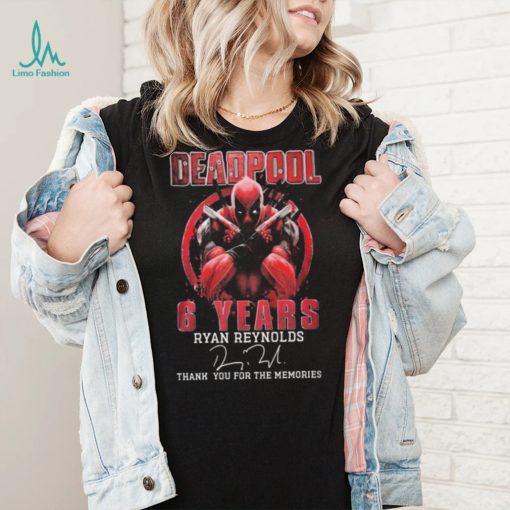 Deadpool 6 Years Ryan Reynolds Thank You For The Memories Signature Shirt