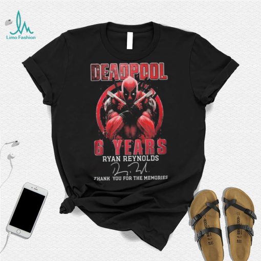 Deadpool 6 Years Ryan Reynolds Thank You For The Memories Signature Shirt