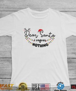 Dear Santa I Regret Nothing Christmas Shirt2