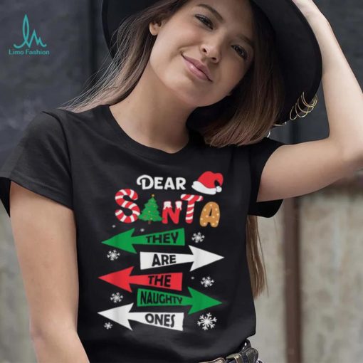 Dear Santa They Are The Naughty Ones Christmas Family Funny Shirt