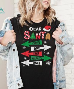 Dear Santa They Are The Naughty Ones Christmas Family Funny Shirt