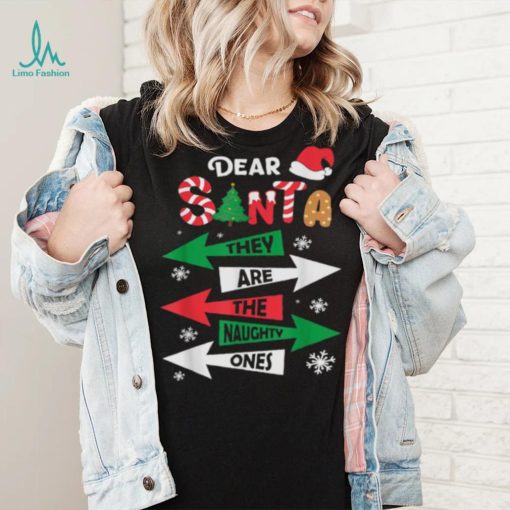 Dear Santa They Are The Naughty Ones Christmas Family Funny Shirt