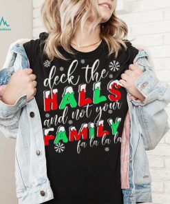 Deck The Halls And Not Your Family Funny Christmas Shirt