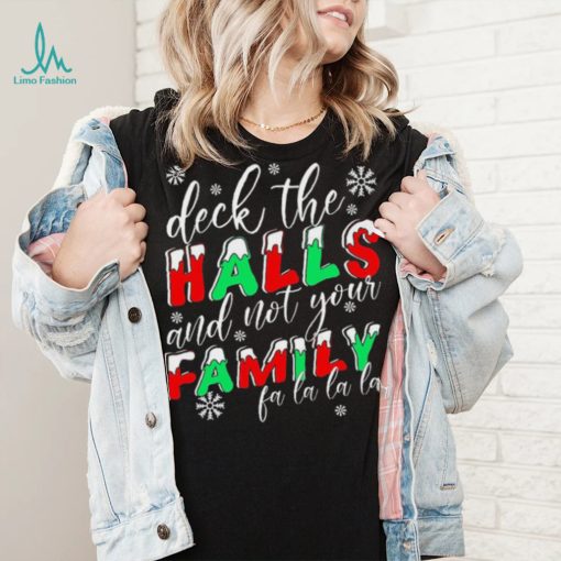 Deck The Halls And Not Your Family Funny Christmas Shirt