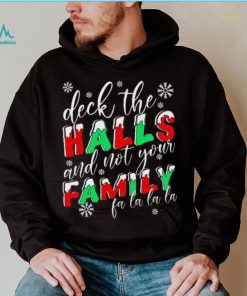 Deck The Halls And Not Your Family Funny Christmas Shirt