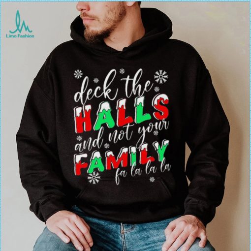 Deck The Halls And Not Your Family Funny Christmas Shirt