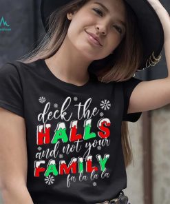 Deck The Halls And Not Your Family Funny Christmas Shirt