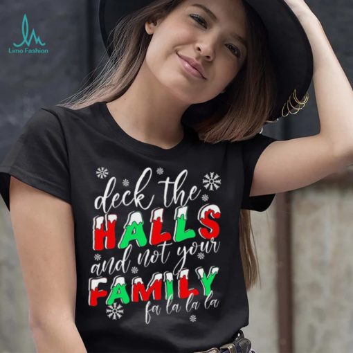 Deck The Halls And Not Your Family Funny Christmas Shirt