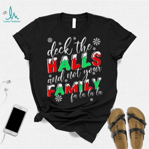 Deck The Halls And Not Your Family Funny Christmas Shirt