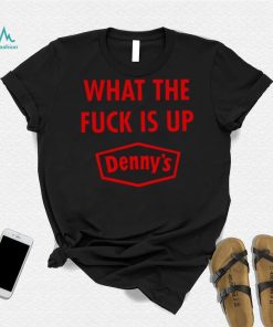 Denny’s Mosh Pi What The F Is Up Denny’s shirt