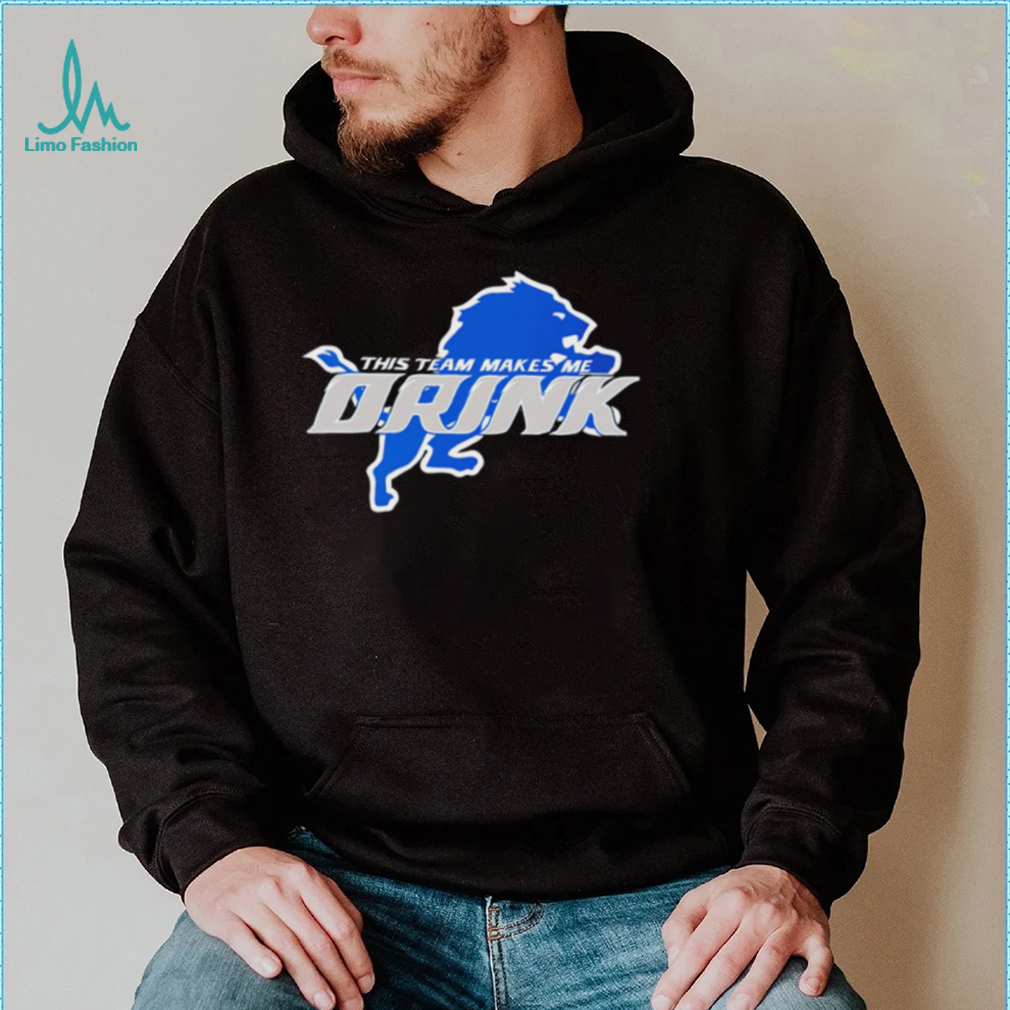 Detroit Lions This Team Makes Me Drink Sweatshirt Cheap Trendy Clothes