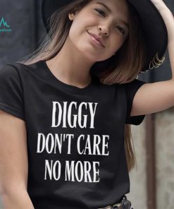 Diggy don’t care no more 2022 shirt