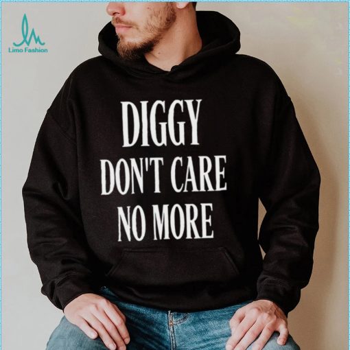 Diggy don’t care no more 2022 shirt