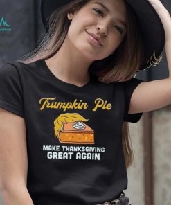 Donald Trump Trumpkin Pie Make Thanksgiving Great Again Shirt