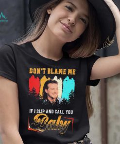 Don’t Blame Me If I Slip And Call You Baby Shirt