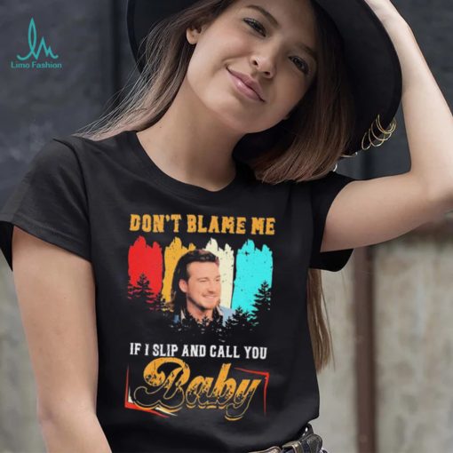 Don’t Blame Me If I Slip And Call You Baby Shirt