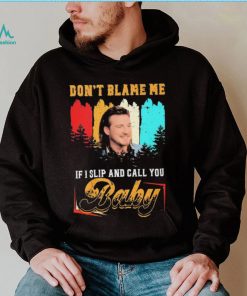 Don’t Blame Me If I Slip And Call You Baby Shirt