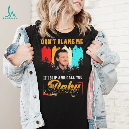 Don’t Blame Me If I Slip And Call You Baby Shirt