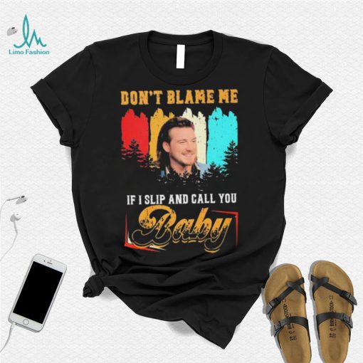 Don’t Blame Me If I Slip And Call You Baby Shirt