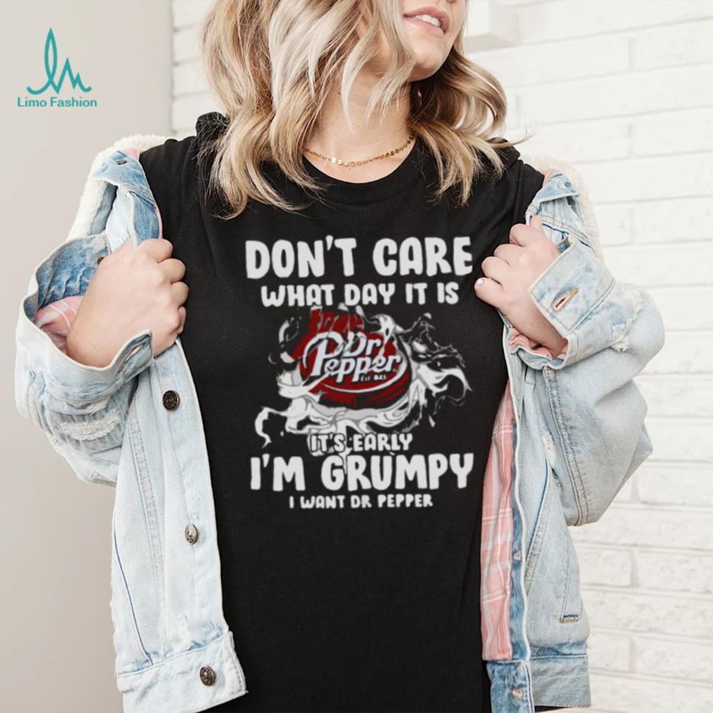 Don’t Care What Day It Is Dr Pepper Est 1885 It’s Early I’m Grumpy I Want Dr Pepper shirt Don’t Care What Day It Is Dr Pepper Est 1885 It’s Early I’m Grumpy I Want Dr Pepper shirt