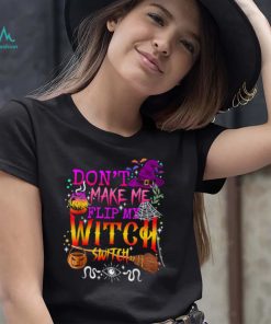 Dont Make Me Flip My Witch Switch Halloween T Shirt