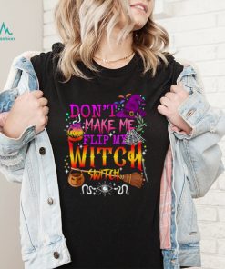 Dont Make Me Flip My Witch Switch Halloween T Shirt