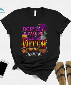 Dont Make Me Flip My Witch Switch Halloween T Shirt2