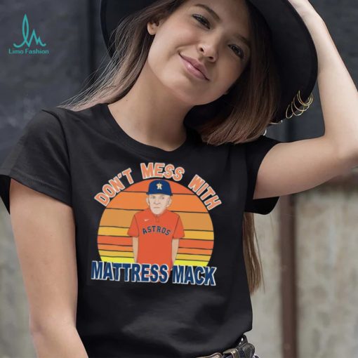 Don’t Mess With Mattress Mack Houston Astros T Shirt