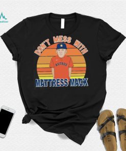 Houston Astros Don't Mess With Mattress Mack shirt, hoodie