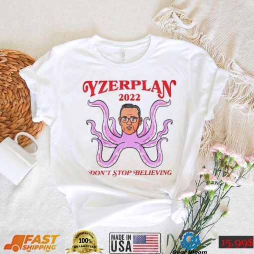 Dont Stop Believing Yzerplan 2022 Shirt