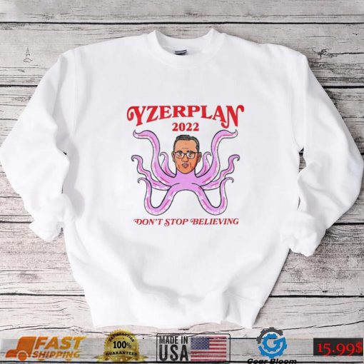 Dont Stop Believing Yzerplan 2022 Shirt