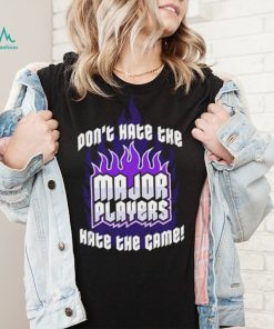 Don’t hate the Major Players hate the game 2022 shirt