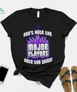 Don’t hate the Major Players hate the game 2022 shirt