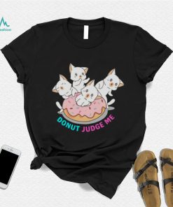 Donut Judge Me Donut Cats shirt