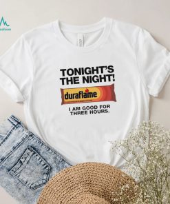 Duraflame Tonight’s The Night I am good for Three Hours art shirt