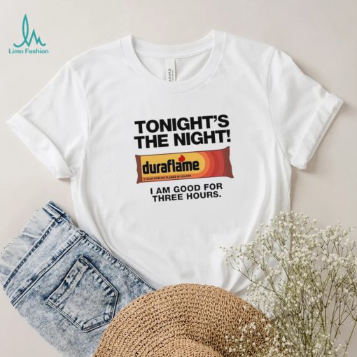 Duraflame Tonight’s The Night I am good for Three Hours art shirt