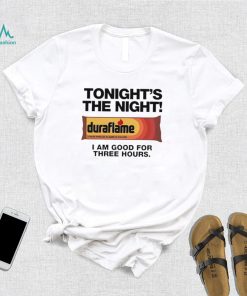 Duraflame Tonight’s The Night I am good for Three Hours art shirt