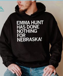 Emma Hunt Has Done Nothing For Nebraska Shirt