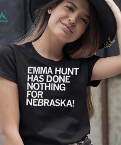 Emma Hunt Has Done Nothing For Nebraska Shirt
